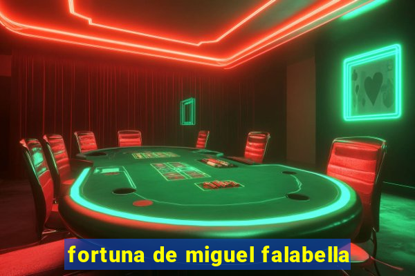 fortuna de miguel falabella